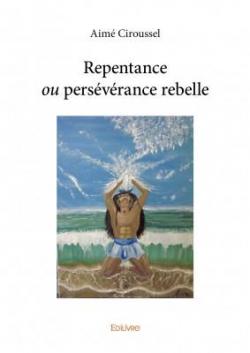 Repentance ou persvrance rebelle par Aim Ciroussel