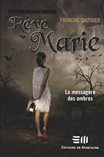 Rve Marie, tome 1 : La messagre des ombres par Francine Gauthier