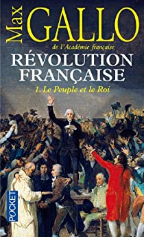 Rvolution franaise, Tome 1 : Le Peuple et le Roi (1774-1793) par Max Gallo