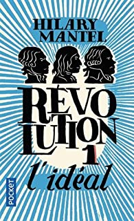 Rvolution, tome 1 : L'idal par Hilary Mantel