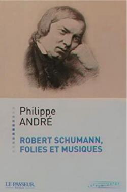 Robert Schumann, folies et musiques par Philippe Andr