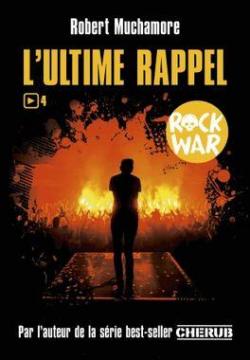 Rock War, tome 4 : L'ultime rappel par Robert Muchamore
