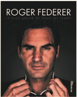 Roger Federer le plus grand de tous les temps par Franois Thomazeau