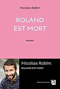 Roland est mort par Nicolas Robin