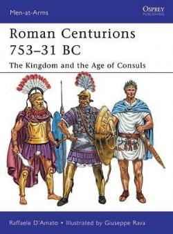Roman Centurions 75331 BC The Kingdom and the Age of Consuls par Raffaele d' Amato