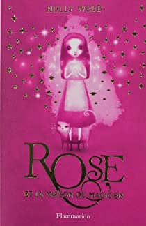 Rose, tome 1 : Rose et la maison du magicien par Holly Webb