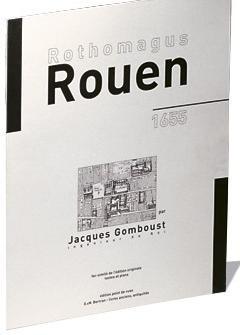 Rothomagus-Rouen 1655 par Jacques Gomboust, Ingenieur du Roi par Jacques Gomboust