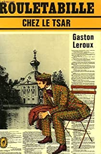 Rouletabille chez le Tsar par Gaston Leroux