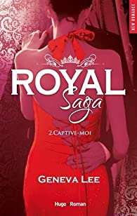 Royal Saga, tome 2 : Captive-moi par Geneva Lee