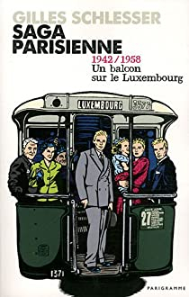 Saga parisienne, tome 1 : Un balcon sur le Luxembourg 1942/1958 par Gilles Schlesser