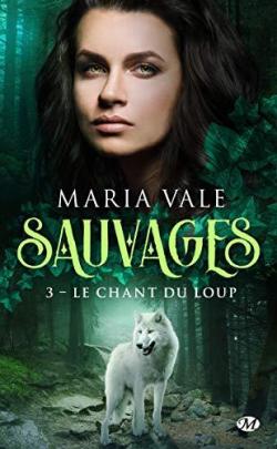 Sauvages, tome 3 : Le chant du loup par Maria Vale