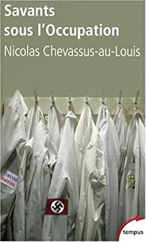 Savants sous l'Occupation : Enqute sur la vie scientifique franaise entre 1940 et 1944 par Nicolas Chevassus-au-Louis