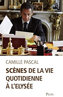 Scnes de la vie quotidienne  l'Elyse par Camille Pascal