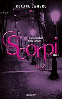 Scorpi, tome 1 : Ceux qui marchent dans les ombres par Roxane Dambre