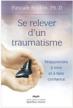 Se relever d'un traumatisme : Rapprendre  vivre et  faire confiance par Pascale Brillon