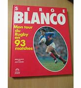 Serge blanco : mon tour du rugby en 93 matches par Serge Blanco