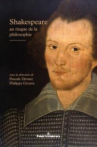 Shakespeare au risque de la philosophie par Pascale Drouet