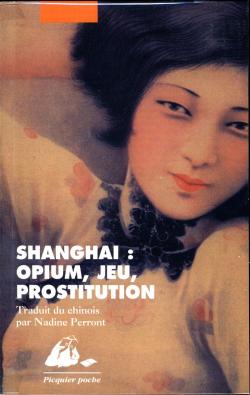 Shangai : opium, jeu, prostitution par Nadine Perront