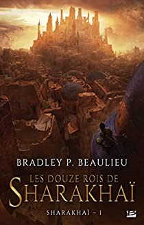 Sharakha, tome 1 : Les Douze Rois de Sharakha par Bradley P. Beaulieu