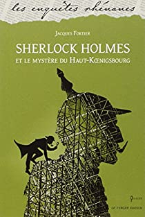 Sherlock Holmes et le Mystre du Haut-Koenigsbourg par Jacques Fortier