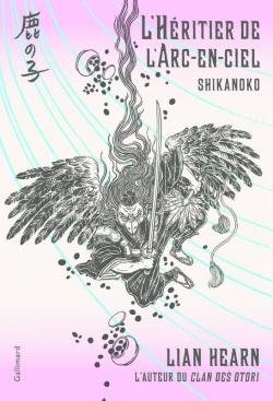 Shikanoko, tome 4 : L'Hritier de l'Arc-en-ciel par Lian Hearn