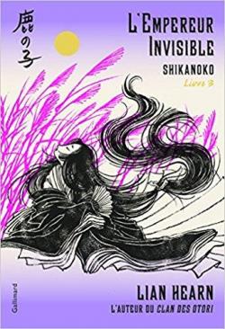 Shikanoko, tome 3 : L'empereur invisible par Lian Hearn