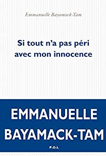 Si tout n'a pas pri avec mon innocence par Emmanuelle Bayamack-Tam