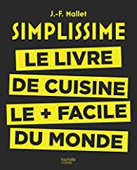Simplissime: Le livre de cuisine le + facile du monde par Jean-Franois Mallet