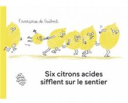 Six citrons acides sifflent sur le sentier par Franoise de Guibert