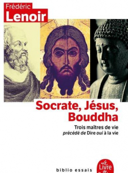 Socrate, Jsus, Bouddha : Trois matres de vie par Frdric Lenoir