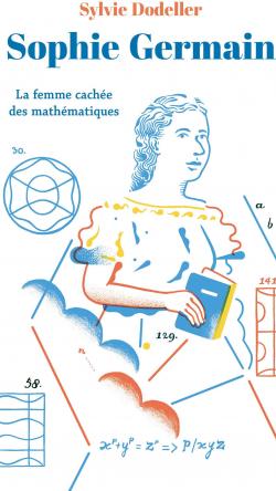 Sophie Germain : La femme cache des mathmatiques par Sylvie Dodeller