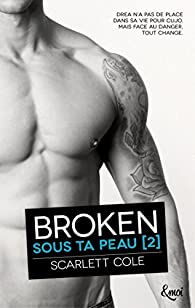 Sous ta peau, tome 2 : Broken par Scarlett Cole