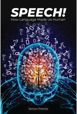 Speech ! How Language Made Us Human par Simon Prentis