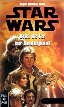 Star Wars, La Trilogie Corellienne, Tome 3 : Bras de fer sur Centerpoint par Roger MacBride Allen