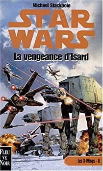 Star Wars, tome 44 - Les X-Wings, tome 8 : La vengeance d'Isard par Michal A. Stackpole