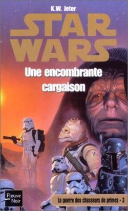 Star Wars - La Guerre des chasseurs de primes, tome 3 : Une encombrante cargaison par K. W. Jeter