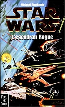 Star Wars - Les X-Wings, tome 1 : L'escadron Rogue par Michal A. Stackpole