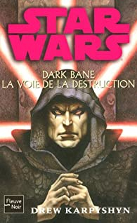 Star Wars - Dark Bane, tome 1 : La Voie de la destruction par Drew Karpyshyn