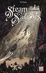 Steam Sailors, tome 2 : Les Alchimistes par E. S. Green