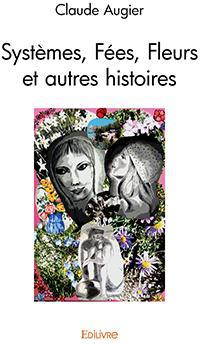Systmes, fes, fleurs et autres histoires par Claude Augier