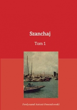 Szanchaj, tome 1 par Antoni Ferdynand Ossendowski