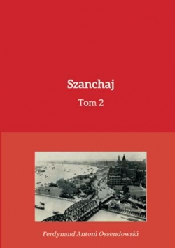 Szanchaj, tome 2 par Antoni Ferdynand Ossendowski