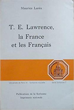 T. E. Lawrence, la France et les Franais (Publications de la Sorbonne) par Maurice Lars