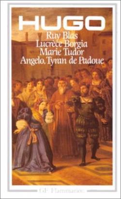 Ruy Blas - Lucrce Borgia - Marie Tudor - Angelo, tyran de Padoue par Victor Hugo