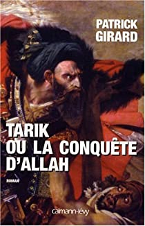 Tarik ou la conqute d'Allah par Patrick Girard