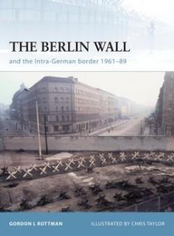 The Berlin Wall and the Intra-German Border 1961-89 par Gordon L. Rottman