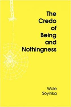 The Credo of Being and Nothingness par Wole Soyinka
