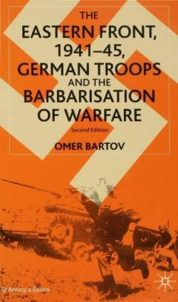 The Eastern Front, 194145, German Troops and the Barbarisation of Warfare par Omer Bartov