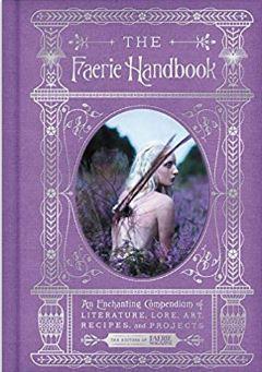 The Faerie Handbook: An Enchanting Compendium of Literature, Lore, Art, Recipes, and Projects par Carolyn Turgeon