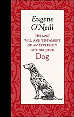 The Last Will and Testament of an Extremely Distinguished Dog par Eugene O'Neill